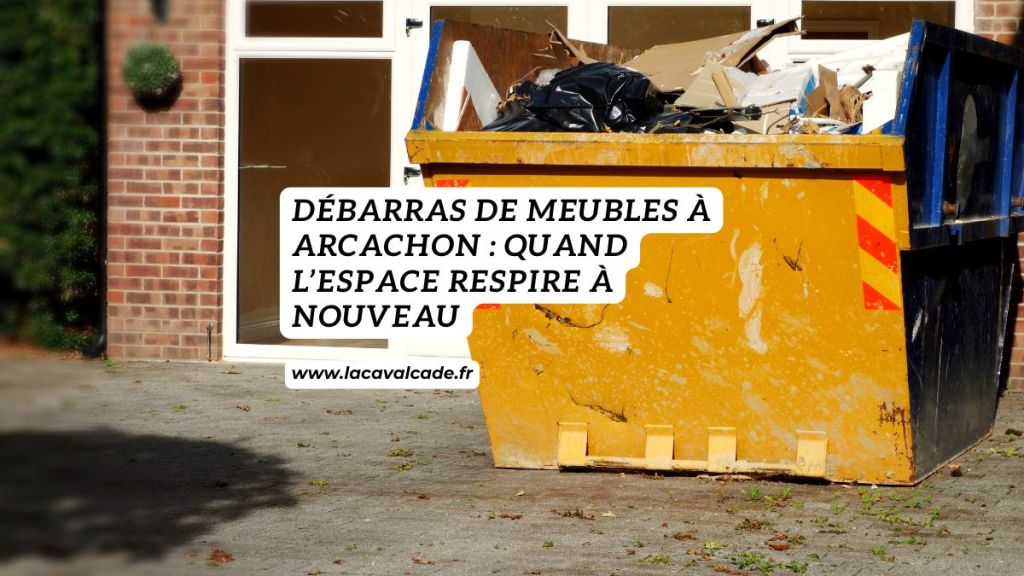 Débarras de meubles à Arcachon : quand l’espace respire à nouveau