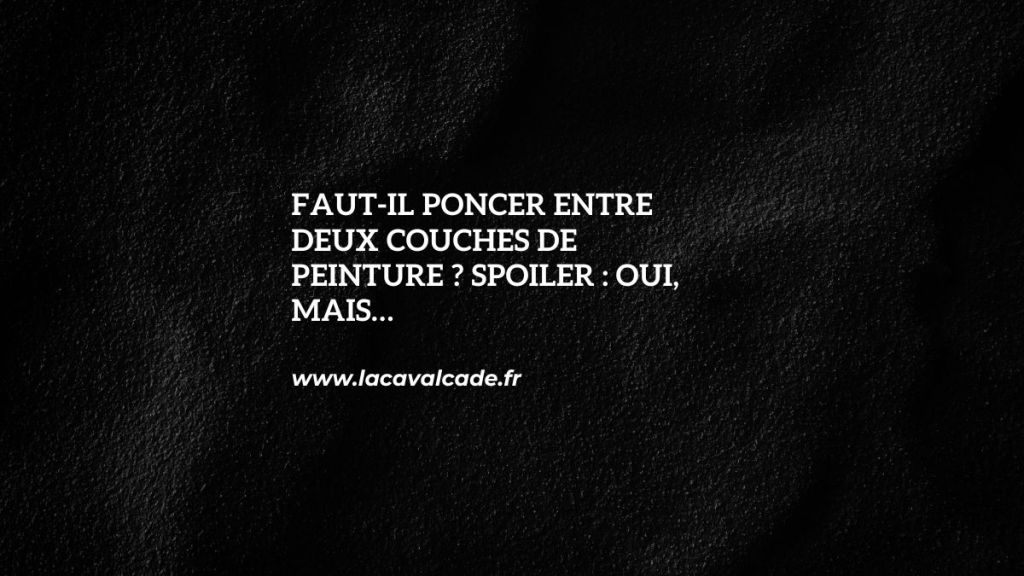 faut il poncer entre 2 couches de peinture?