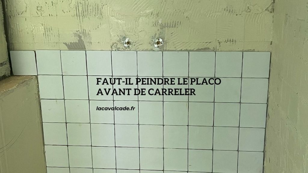 faut il peindre le placo avant de carreler