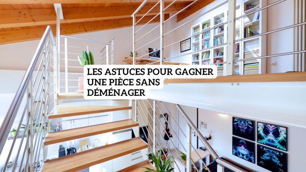 Les astuces pour gagner une pièce sans&nbsp;déménager
