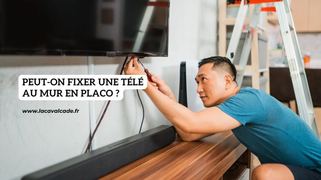 Peut-on fixer une télé au mur en placo ?