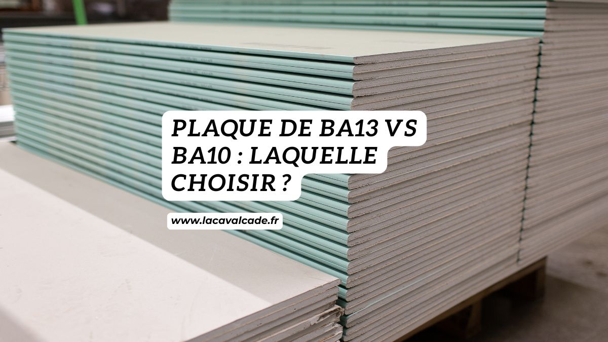Plaque de BA13 vs BA10 : laquelle choisir ? – La Cavalcade