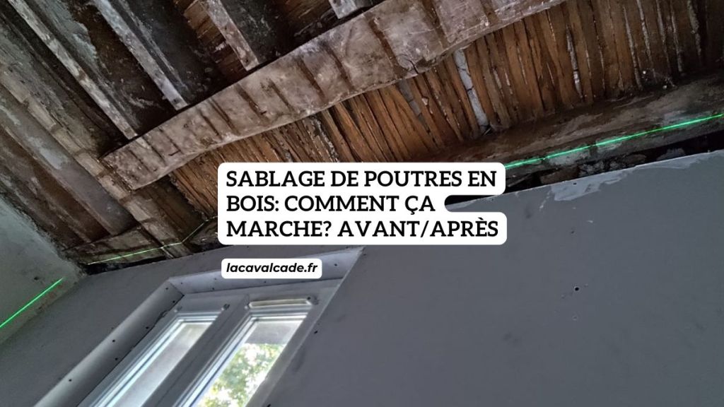 Sablage de poutres en bois: comment ça marche? avant/après