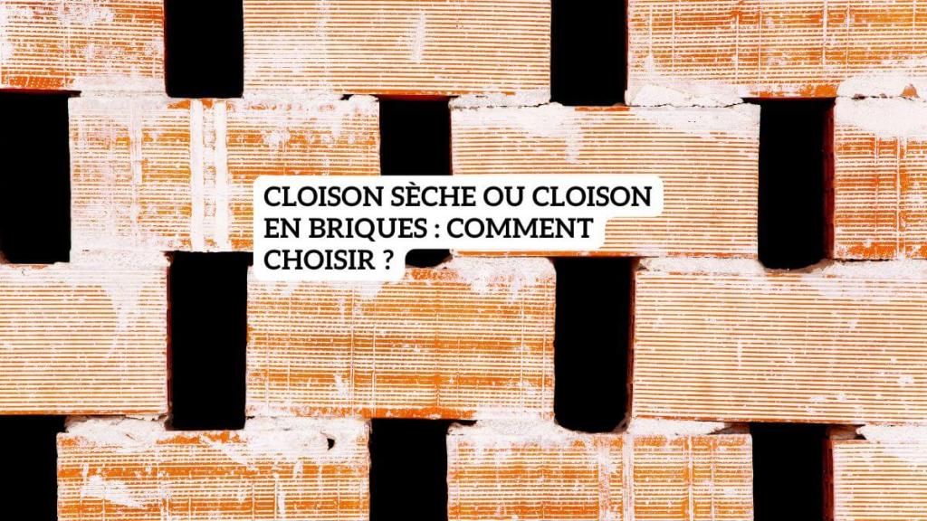 Cloison sèche ou cloison en briques : comment choisir ?