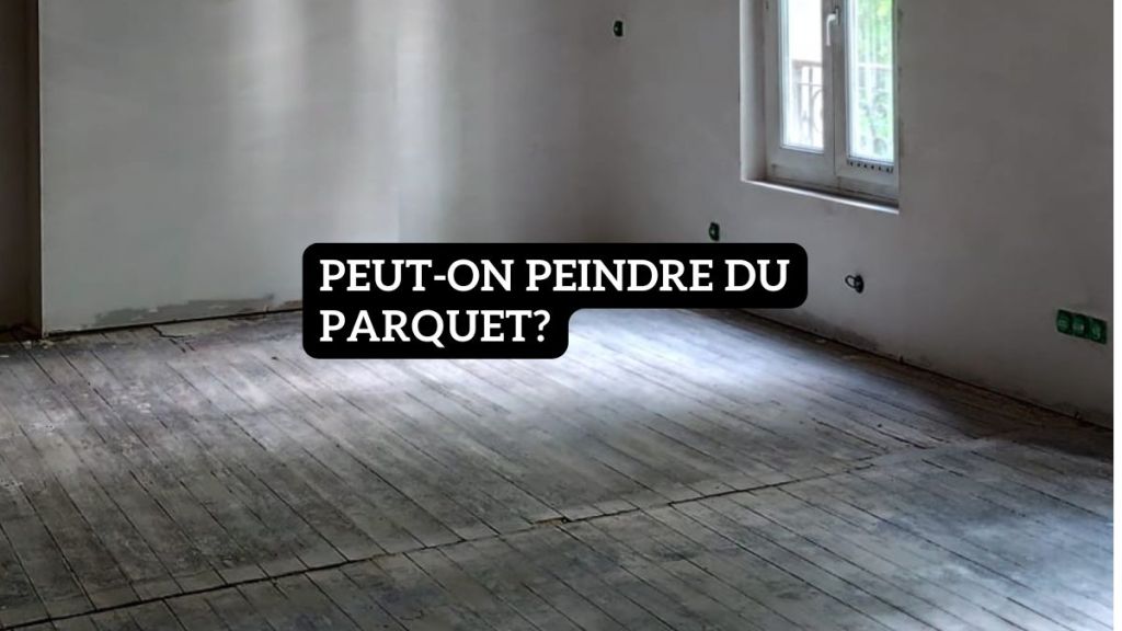 Peut-on peindre du&nbsp;parquet?