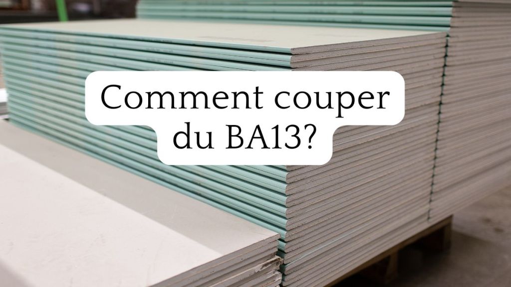 Comment couper du&nbsp;BA13?