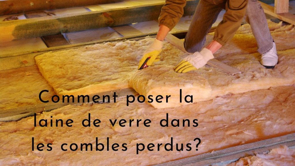 Comment poser la laine de verre dans les combles perdus?