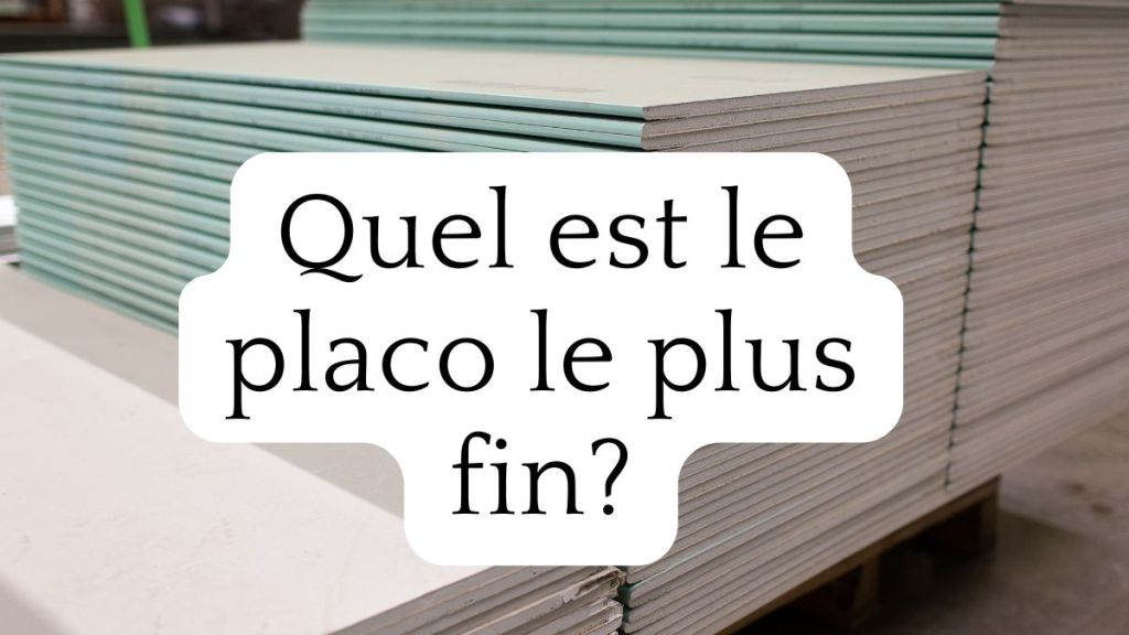 quel est le placo le plus fin