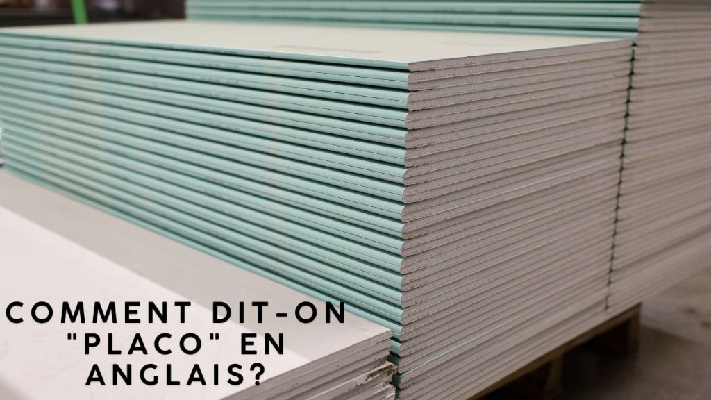 Comment dit-on « placo » en anglais?