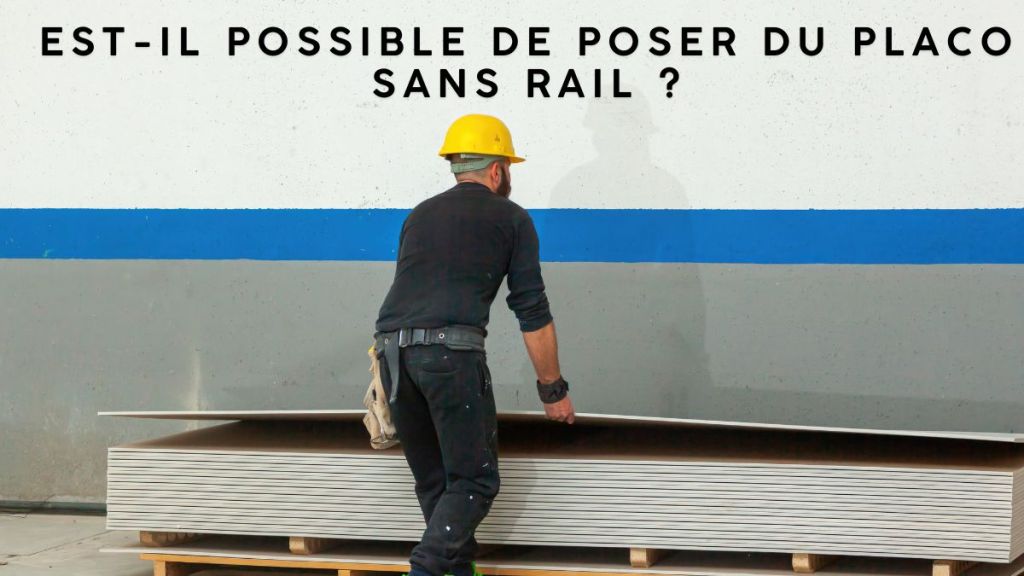 Est-il possible de poser du placo sans rail&nbsp;?