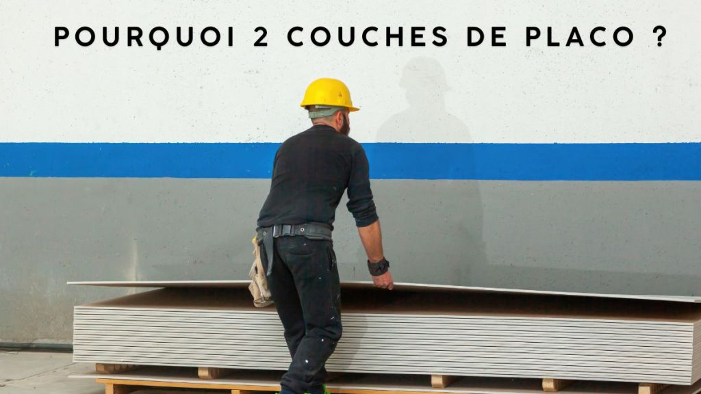 Pourquoi 2 couches de placo&nbsp;?