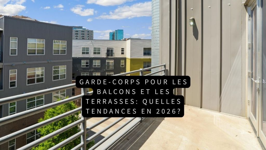 Garde-corps pour les balcons et les terrasses: quelles tendances en 2026?