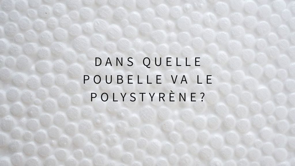 Dans quelle poubelle va le polystyrène