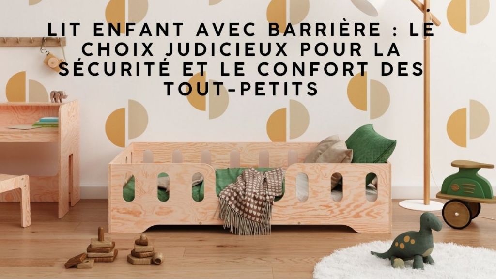 Lit enfant avec barrière pour un couchage sécurisé et confortable